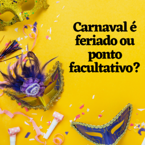 Carnaval é feriado ou ponto facultativo?