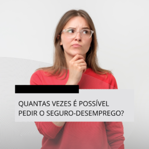 Quantas vezes é possível pedir o seguro-desemprego?